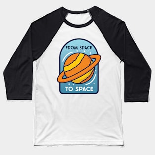 From Space To Space Baseball T-Shirt